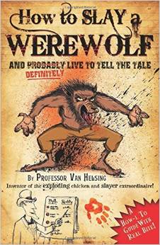 How to Slay a Werewolf by Professor Van Helsing